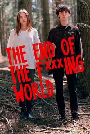 The End of the F***ing World - 1ª Temporada - Completa Dublada