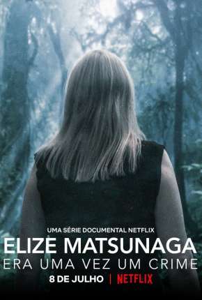 Elize Matsunaga - Era Uma Vez um Crime - 1ª Temporada Completa Nacional