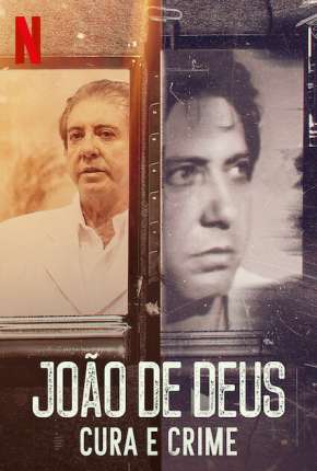 João de Deus - Cura e Crime - 1ª Temporada Completa Nacional