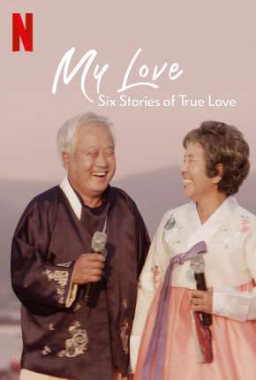 Meu Amor - Seis História de Amor Verdadeiro - 1ª Temporada Completa Dublada