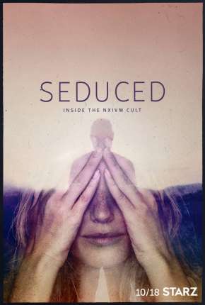 Seduced - Inside The NXIVM Cult - 1ª Temporada Completa Legendada 